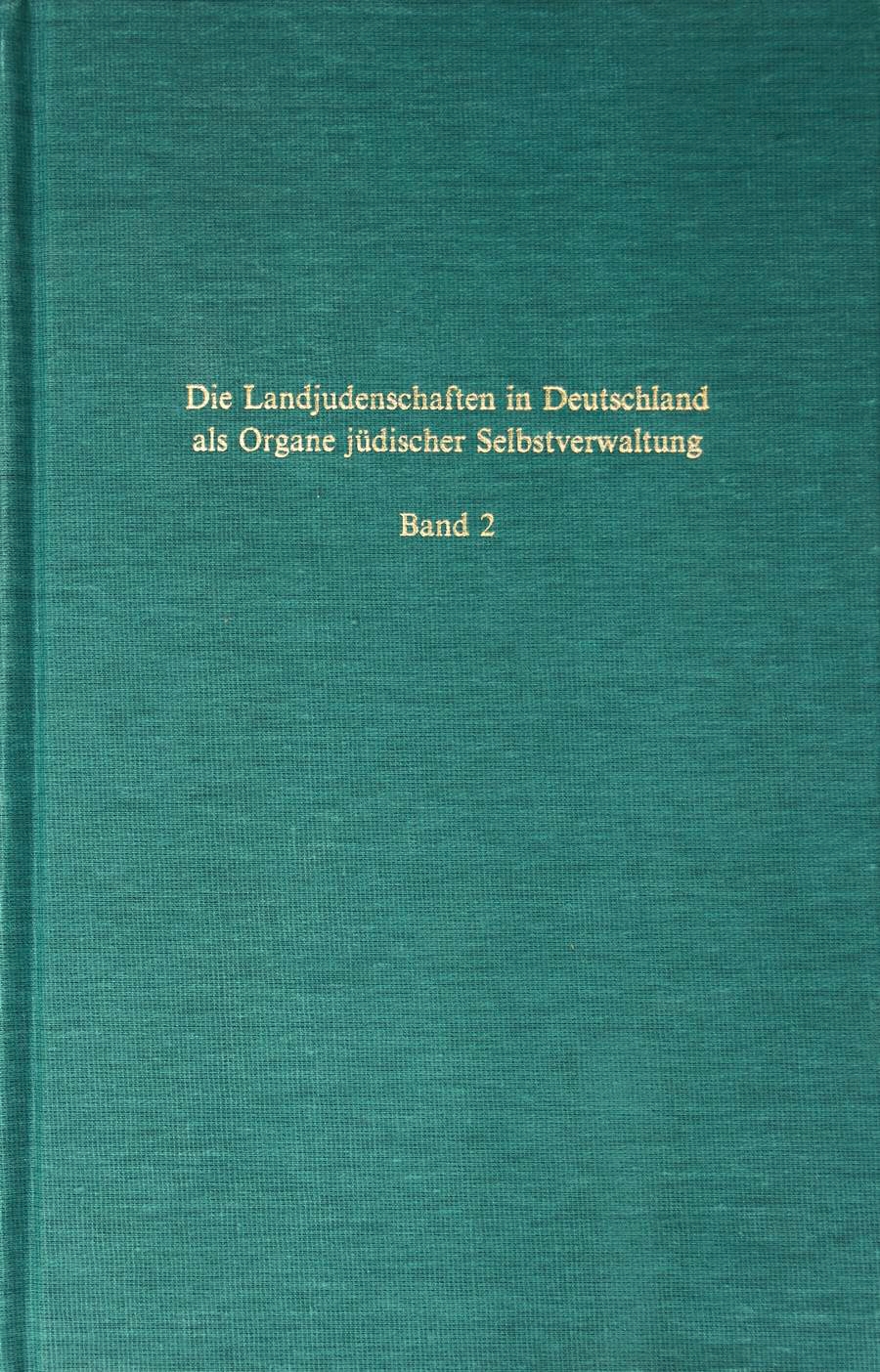 Die Landjudenschaften in Deutschland als Organe jüdischer Selbstverwaltung von der frühen Neuzeit bis ins neunzehnte Jahrhundert